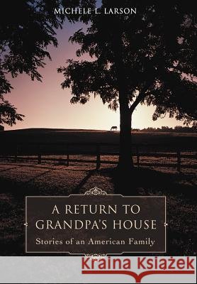 A Return to Grandpa's House: Stories of an American Family