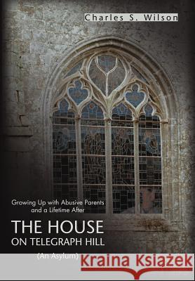 The House on Telegraph Hill: Growing Up with Abusive Parents and a Lifetime After