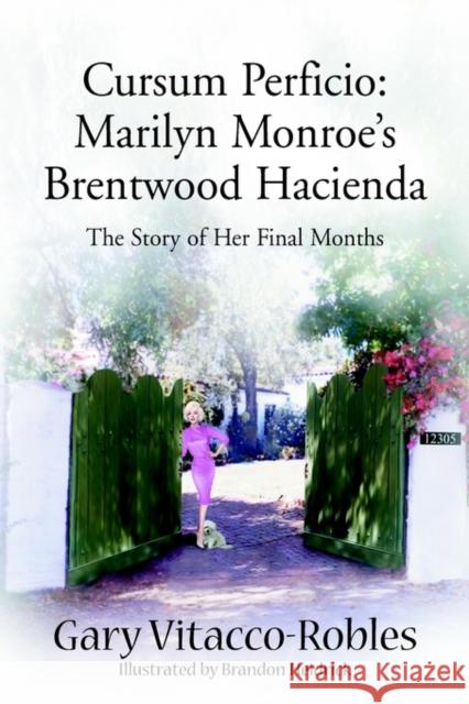 Cursum Perficio: Marilyn Monroe's Brentwood Hacienda: The Story of Her Final Months