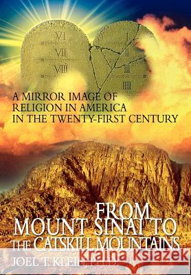 From Mount Sinai to the Catskill Mountains: A Mirror Image of Religion in America in the Twenty-First Century