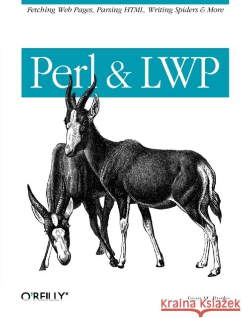 Perl & Lwp: Fetching Web Pages, Parsing Html, Writing Spiders & More