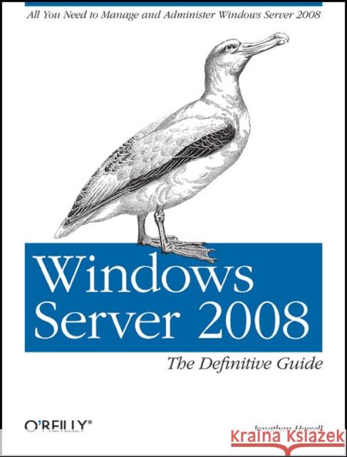 Windows Server 2008: The Definitive Guide: All You Need to Manage and Administer Windows Server 2008