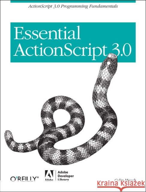 Essential ActionScript 3.0: ActionScript 3.0 Programming Fundamentals