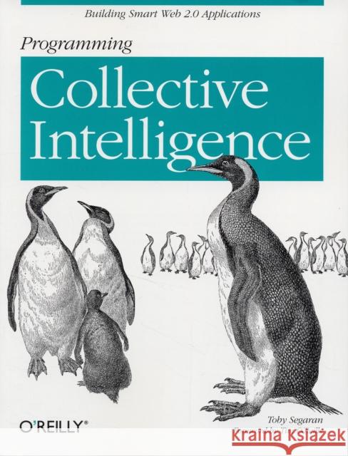 Programming Collective Intelligence: Building Smart Web 2.0 Applications