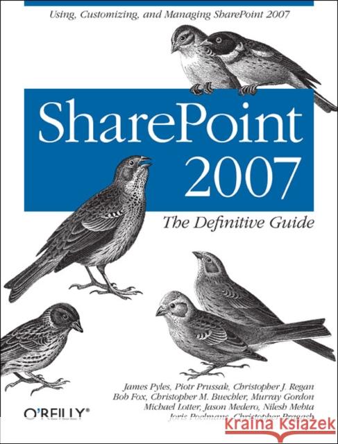 Sharepoint 2007: The Definitive Guide: Using, Customizing, and Managing Sharepoint 2007