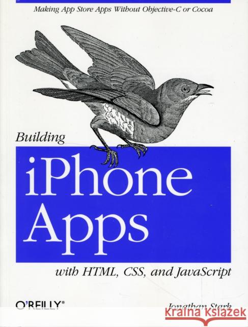 Building iPhone Apps with Html, Css, and JavaScript: Making App Store Apps Without Objective-C or Cocoa