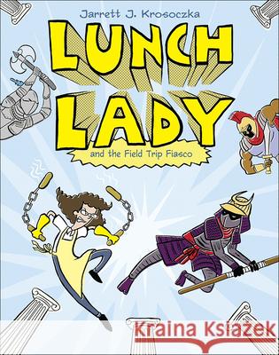 Lunch Lady 6: Lunch Lady and the Field Trip Fiasco