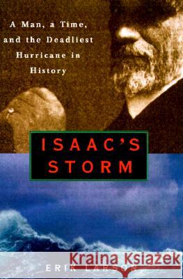 Isaac's Storm: A Man, a Time, and the Deadliest Hurricane in History