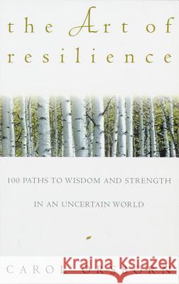 The Art of Resilience: One Hundred Paths to Wisdom and Strength in an Uncertain World