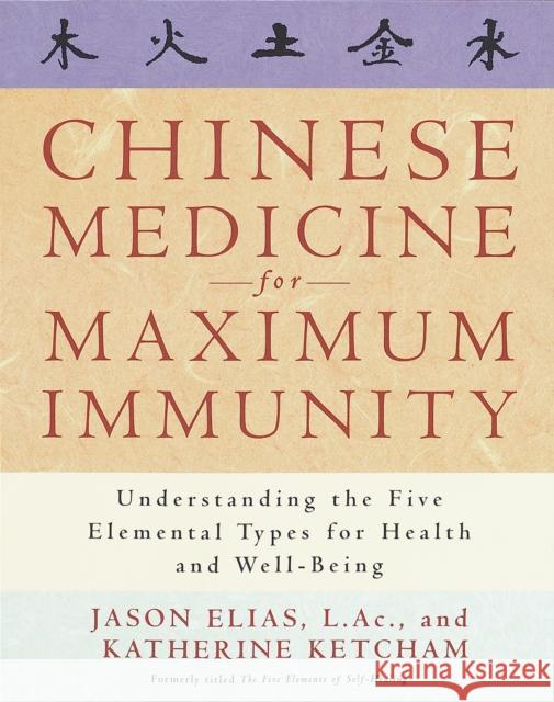 Chinese Medicine for Maximum Immunity: Understanding the Five Elemental Types for Health and Well-Being