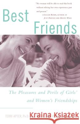 Best Friends: The Pleasures and Perils of Girls' and Women's Friendships