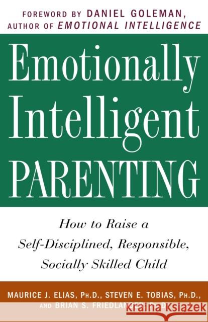 Emotionally Intelligent Parenting: How to Raise a Self-Disciplined, Responsible, Socially Skilled Child
