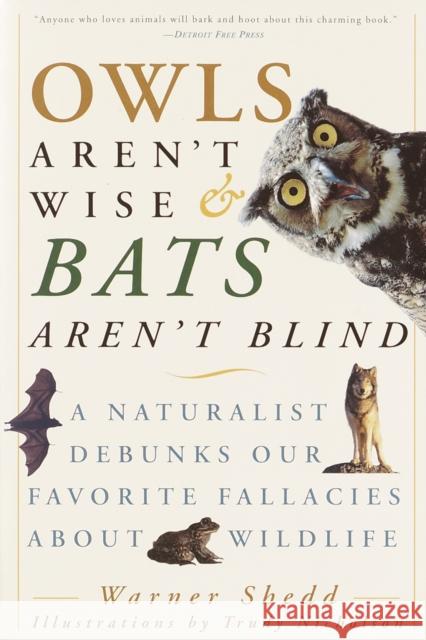 Owls Aren't Wise & Bats Aren't Blind: A Naturalist Debunks Our Favorite Fallacies about Wildlife