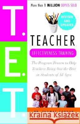 Teacher Effectiveness Training: The Program Proven to Help Teachers Bring Out the Best in Students of All Ages