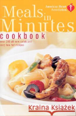 American Heart Association Meals in Minutes Cookbook: Over 200 All-New Quick and Easy Low-Fat Recipes