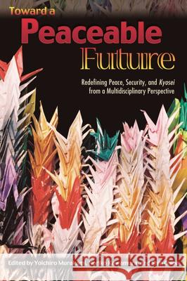 Toward a Peaceable Future: Redefining Peace, Security and Kyosei from a Multidisciplinary Perspective