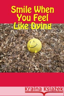 Smile When You Feel Like Dying