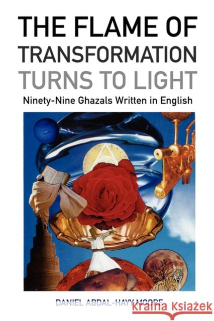 The Flame of Transformation Turns to Light (Ninety-Nine Ghazals Written in English) / Poems