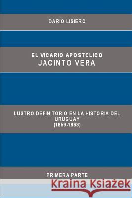 El Vicario Apostolico Jacinto Vera, Lustro Definitorio En La Historia Del Uruguay (1859-1863), Primera Parte