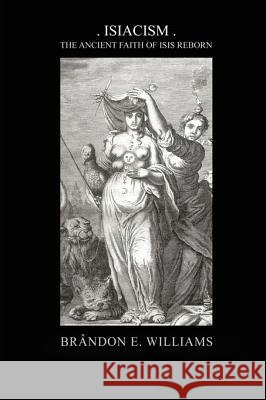 Isiacism: the Ancient Faith of Isis Reborn