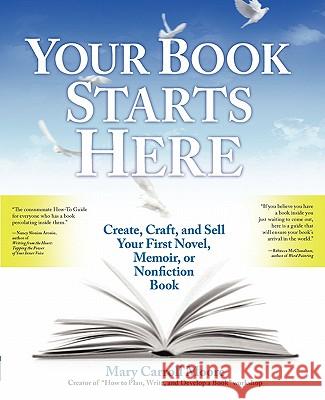 Your Book Starts Here: Create, Craft, and Sell Your First Novel, Memoir, or Nonfiction Book