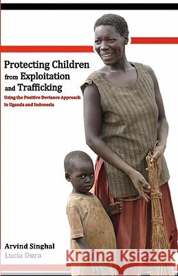 Protecting Children from Exploitation and Trafficking: Using the Positive Deviance Approach in Uganda and Indonesia