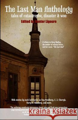 The Last Man Anthology: Tales of Catastrophe, Disaster, and Woe