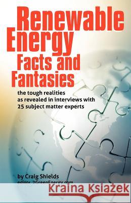 Renewable Energy - Facts and Fantasies: The Tough Realities as Revealed in Interviews with 25 Subject Matter Experts