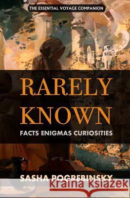 Rarely Known: Facts, Enigmas, Curiosities: Fascinating and useful information on the oddities of our world, an essential voyage comp