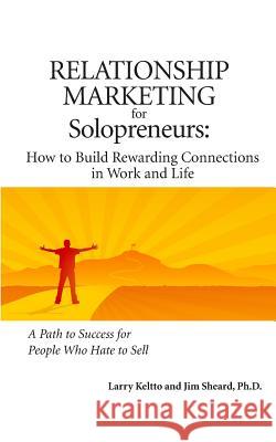 Relationship Marketing for Solopreneurs: How to Build Rewarding Connections in Work and Life