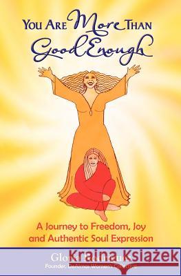 You Are More Than Good Enough: A Journey to Freedom, Joy and Authentic Soul Expression