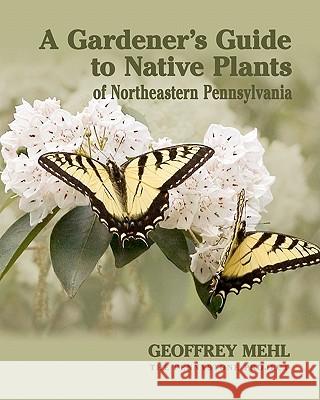 A Gardener's Guide to Native Plants of Northeastern Pennsylvania