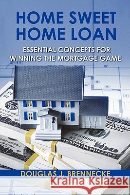 Home Sweet Home Loan: Essential Concepts For Winning The Mortgage Game
