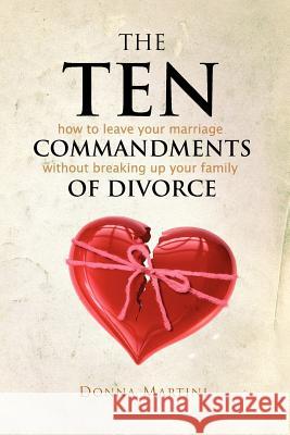 The Ten Commandments of Divorce: How to leave your marriage without breaking up your family