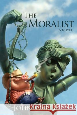 The Moralist: A Tale of People and Events in Centerfield Texas during a Year Recently Concluded