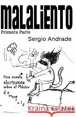 MALALIENTO (Primera Parte): Una novela alucinante sobre el México deconstruido.