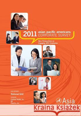 2011 Asian Pacific Americans Corporate Survey Report: New Perspectives on Engaging APA Employees