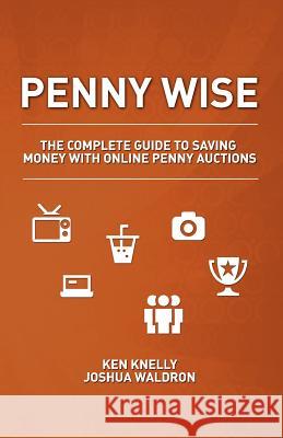 Penny Wise: The Complete Guide to Saving Money with Online Penny Auctions