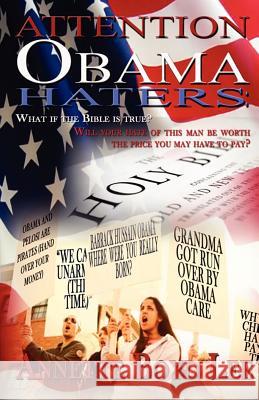 Attention Obama Haters; What If The Bible is True?: Will Your Hate Of This Man Be Worth The Price You May Have To Pay?