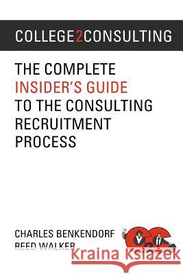 College2Consulting: The Complete Insider's Guide to the Consulting Recruitment Process