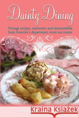 Dainty Dining: Vintage recipes, memories and memorabilia from America's department store tea rooms