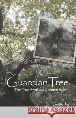 The Guardian Tree: The True Story of Carmen Sylvia (Revised 2016)