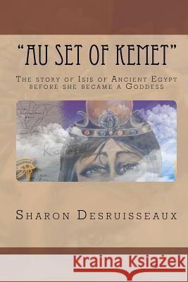 Au Set of Kemet: The story of Isis of Ancient Egypt before she became a Goddess