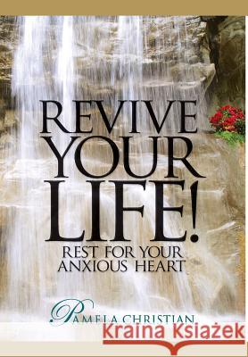 Revive Your Life!: Rest for Your Anxious Heart