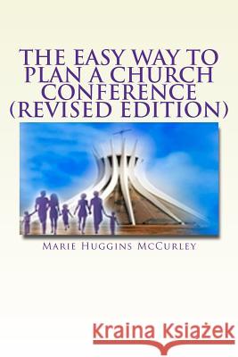 The Easy Way to Plan a Church Conference: A step-by-step procedure for churches of all sizes and all denominations