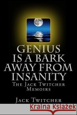 Genius is a Bark Away from Insanity: The Jack Twitcher Memoirs