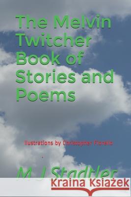The Melvin Twitcher Book of Stories and Poems: M J Stadtler