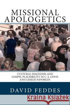 Missional Apologetics: Cultural Diagnosis and Gospel Plausibility in C. S. Lewis and Lesslie Newbigin