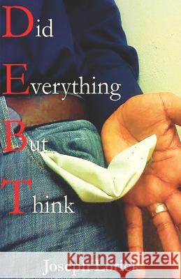Did Everything But Think: D.E.B.T.