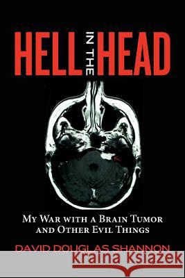 Hell in the Head: My War with a Brain Tumor and Other Evil Things